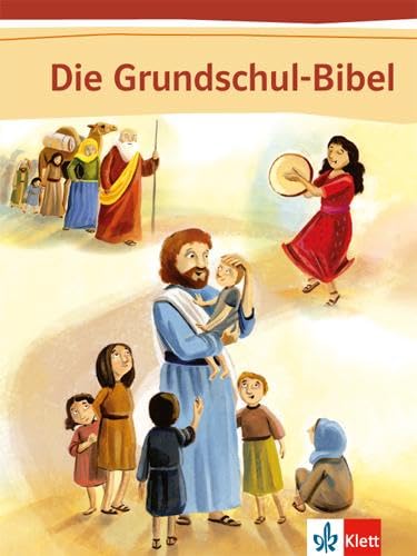 Die Grundschul-Bibel: Bibel Klasse 1-4 (Die Grundschul-Bibel. Ausgabe ab 2014)